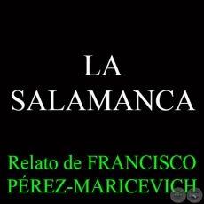 LA SALAMANCA - Relato de FRANCISCO PREZ-MARICEVICH