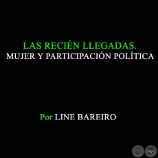 LAS RECIN LLEGADAS - MUJER Y PARTICIPACIN POLTICA - Ao 1998 - Autora: LINE BAREIRO
