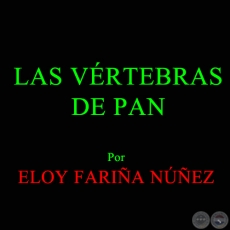 LAS VRTEBRAS DE PAN - Cuentos de ELOY FARIA NUEZ - Ao 2003