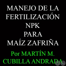 MANEJO DE LA FERTILIZACIN NPK PARA MAZ ZAFRIA - Por MARTN M. CUBILLA ANDRADA 