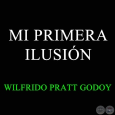 MI PRIMERA ILUSIN - WILFRIDO PRATT GODOY