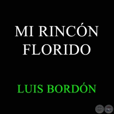 MI RINCN FLORIDO - LUIS BORDN