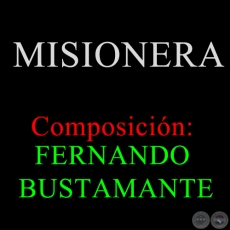 MISIONERA - Composicin de FERNANDO BUSTAMANTE