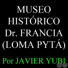 MUSEO HISTRICO DOCTOR FRANCIA DEL RC 4 AC CARAY (LOMA PYT) (80) - Por JAVIER YUBI 