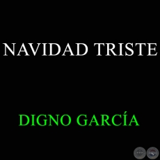 NAVIDAD TRISTE - DIGNO GARCA
