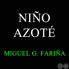 NIÑO AZOTÉ - MIGUEL G. FARIÑA