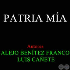 PATRIA MA - LUIS CAETE - Autores: ALEJO BENTEZ FRANCO / LUIS CAETE