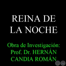 REINA DE LA NOCHE - Obra de Investigacin: Prof. Dr. HERNN CANDIA ROMN