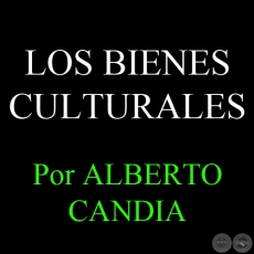 LOS BIENES CULTURALES - Por ALBERTO CANDIA