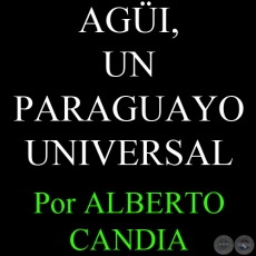 AGI, UN PARAGUAYO UNIVERSAL (06/05/2007) - Por ALBERTO CANDIA