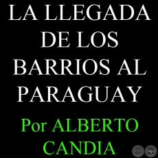 LA LLEGADA DE LOS BARRIOS AL PARAGUAY (02/05/2007) - Por ALBERTO CANDIA 