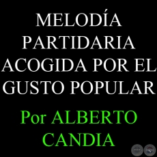 MELODA PARTIDARIA ACOGIDA POR EL GUSTO POPULAR (18/10/2007) - Por ALBERTO CANDIA