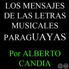 LOS MENSAJES DE LAS LETRAS MUSICALES PARAGUAYAS - Por ALBERTO CANDIA 