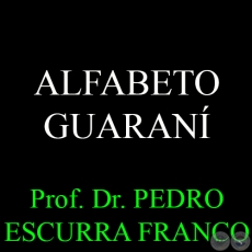 ALFABETO GUARAN - Prof. Dr. PEDRO ESCURRA FRANCO