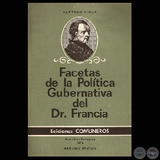 FACETAS DE LA POLÍTICA GUBERNATIVA DEL DR. FRANCIA - SEGUNDA EDICIÓN - LIC. ALFREDO VIOLA - Año 1976