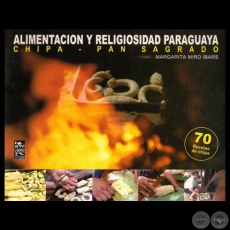 ALIMENTACIN Y RELIGIOSIDAD PARAGUAYA - CHIPA - PAN SAGRADO - Por MARGARITA MIR IBARS - Ao 2001
