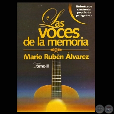 LAS VOCES DE LA MEMORIA, TOMO II - HISTORIAS DE CANCIONES POPULARES PARAGUAYAS - Autor: MARIO RUBÉN ÁLVAREZ