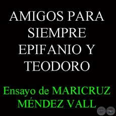 AMIGOS PARA SIEMPRE EPIFANIO Y TEODORO - Ensayo de MARICRUZ MNDEZ VALL