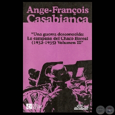 UNA GUERRA DESCONOCIDA: LA CAMPAA DEL CHACO BOREAL (1932-1935)  - TOMO III - ANGE-FRANOIS CASABIANCA / LA GUERRA POR LAS FRONTERAS