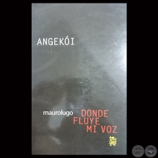 ANGEKI - DONDE FLUYE MI VOZ - Poesas de MAUROLUGO - Ao 2012 