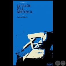 ANTOLOGA DE LA INDIFERENCIA - Poesas de GABRIEL OJEDA - Ao 2014
