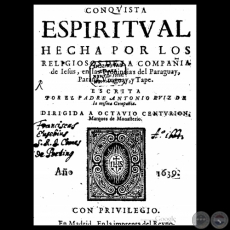 CONQUISTA ESPIRITUAL HECHA POR LOS RELIGIOSOS DE LA COMPAIA DE JESUS, EN LAS PROVINCIAS DEL PARAGUAY, PARANA, URUGUAY, Y TAPE - AO 1639 - ANTONIO RUIZ DE MONTOYA 