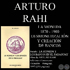 LUEGO DE 1870  - DESMONETIZACIÓN e INTENTO DE FUNDAR BANCOS (Por ARTURO RAHI)