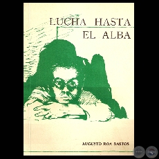 LUCHA HASTA EL ALBA, 1979 - Cuento de AUGUSTO ROA BASTOS