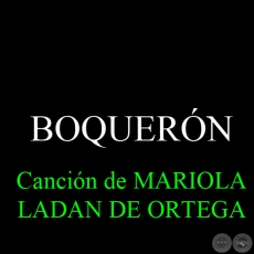 BOQUERÓN - Canción de MARIOLA LADAN DE ORTEGA
