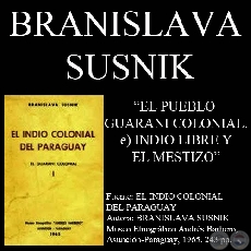 EL PUEBLO GUARANI COLONIAL - INDIO LIBRE Y EL MESTIZO - Por BRANISLAVA SUSNIK