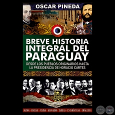 BREVE HISTORIA INTEGRAL DEL PARAGUAY - Por OSCAR PINEDA - Ao 2014