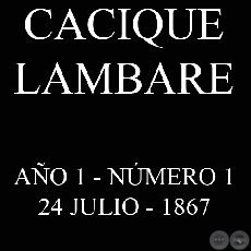 CACIQUE LAMBARE - AO 1 NMERO N 1 - ASUNCIN, 24 DE JULIO DE 1867