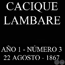 CACIQUE LAMBARE - AO 1 NMERO N 3- ASUNCIN, 22 AGOSTO DE 1867