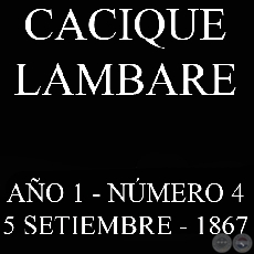 CACIQUE LAMBARE - AO 1 NMERO N 4 - ASUNCIN, 5 SETIEMBRE DE 1867