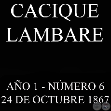 CACIQUE LAMBARE - AO 1 NMERO N 6 - ASUNCIN, 24 OCTUBRE DE 1867