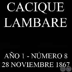 CACIQUE LAMBARE - AO 1 NMERO N 8 - ASUNCIN, 28 NOVIEMBRE DE 1867