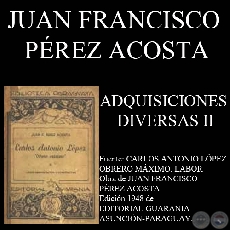 ADQUISICIONES DIVERSAS - GOBIERNO DE CARLOS A. LPEZ (Por  JUAN FRANCISCO PREZ ACOSTA)