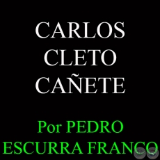 CARLOS CLETO CAETE - Por PEDRO ESCURRA FRANCO