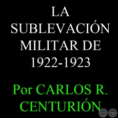 LA SUBLEVACIN MILITAR DE 1922-1923 - Por CARLOS R. CENTURIN