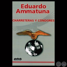 CHARRETERAS Y CONDORES, 2012 - Novela de EDUARDO AMMATUNA