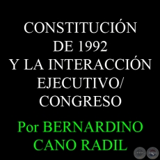 CONSTITUCIN DE 1992 Y LA INTERACCIN EJECUTIVO/CONGRESO - Por BERNARDINO CANO RADIL 