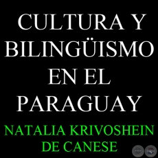 CULTURA Y BILINGISMO EN EL PARAGUAY - Por NATALIA KRIVOSHEIN DE CANESE