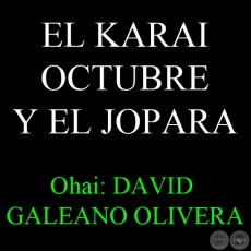 EL KARAI OCTUBRE Y EL JOPARA - Ohai: DAVID GALEANO OLIVERA
