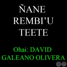 ANE REMBIU TEETE - Ohai: DAVID GALEANO OLIVERA