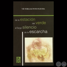 DE LA ESTACIN DEL VERDE AL LARGO SILENCIO DE LA ESCARCHA 1963-2013 - Poemario de VCTOR JACINTO FLECHA 