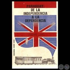 PARAGUAY: DE LA INDEPENDENCIA A LA DEPENDENCIA - Por DOMINGO LAINO - Año 1976