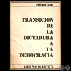 BASES PARA UN PROYECTO DE TRANSICIÓN DE LA DICTADURA A LA DEMOCRACIA EN EL PARAGUAY, 1985 - Conferencia de DOMINGO LAINO 