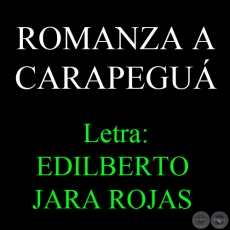 ROMANZA A CARAPEGU - Letra: EDILBERTO JARA ROJAS - Msica: BRUNO CCERES 