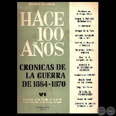 HACE CIEN AOS - TOMO VI, CRNICAS DE LA GUERRA DE 1864-1870 (Por EFRAIM CARDOZO)