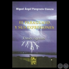 EL PARAGUAYO Y SUS EXPRESIONES - Por MIGUEL NGEL PANGRAZIO - Ao 2011